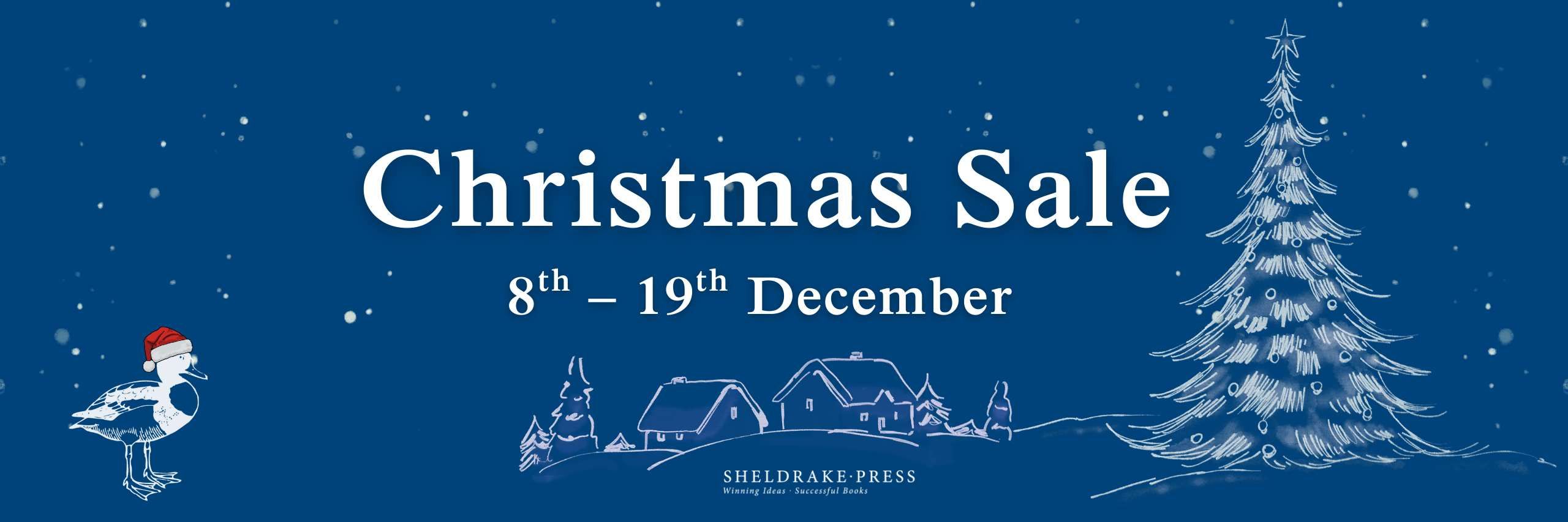 A banner advertising the Sheldrake Press Christmas Sale features a deep blue winter sky with stars, a Christmas tree, a hamlet of pitch-roofed houses and a sheldrake wearing a Father Christmas hat. The words Christmas Sale 8th – 19th December are dropped out in white in the middle of the banner. 