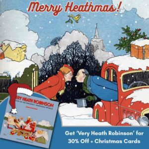 This promotional graphic depicts an illustration by Heath Robinson of a man and woman leaning out of cars to kiss under a sprig of mistletoe that’s being carried by a bird. Both cars are swamped in snow with luggage tied on top. In the left-hand corner, is the book ‘Very Heath Robinson’ donning a Christmas hat, with the tag line ‘Get ‘Very Heath Robinson’ for 30% off + cards’.