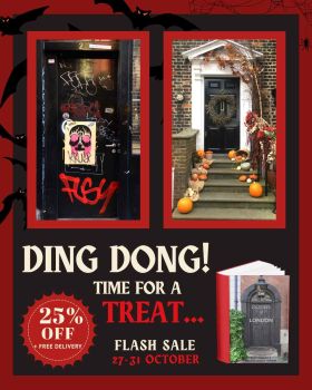 In this promotional graphic, images of two doors framed by red rule boxes are on a dark background adorned with bats and spiderwebs. The door on the left is black with a poster of a skull and black, white and red graffiti. The door on the right is black with a small white pediment and two white pillars on either side, with steps leading up to it and pumpkins placed on them. The white and red text below reads ‘Ding Dong! Time for a treat… Flash Sale 27-31 October. To the left a red sticker advertises 25% off + free delivery, and to the right is a 3D graphic of the book ‘Doors of London’. 